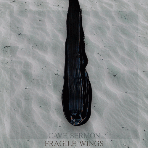 Cave Sermon : Fragile Wings